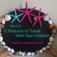 Part 1 of the 12 Reasons to Travel With Your Children Series