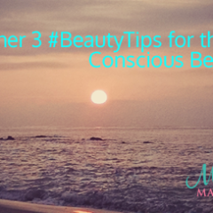 Another 3 #Beautytips for the Conscious Beauty