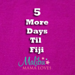 5 Days Til Fiji!