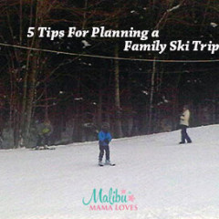 5 Tips For Planning a Family Ski Trip