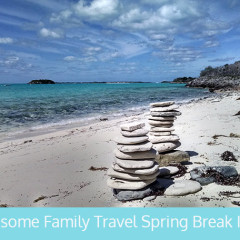 5 Awesome Family Travel Spring Break Ideas