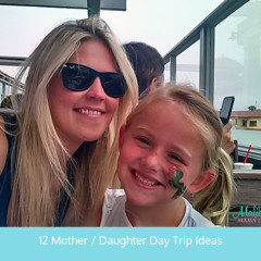 12 Mother Daughter Day Trip Ideas