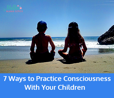 ways to practice consciousness with your children