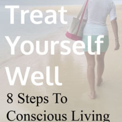 Treat Yourself Well 8 Steps to Conscious Living