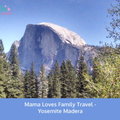 Mama Loves Family Travel Yosemite Madera