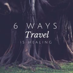 6 Ways Travel Is Healing
