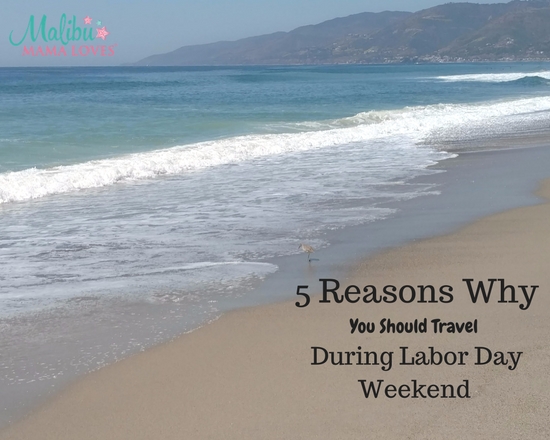 5 Reasons Why You Should Travel During Labor Day Weekend