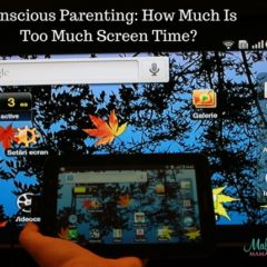 Conscious Parenting: How Much is Too Much Screen Time