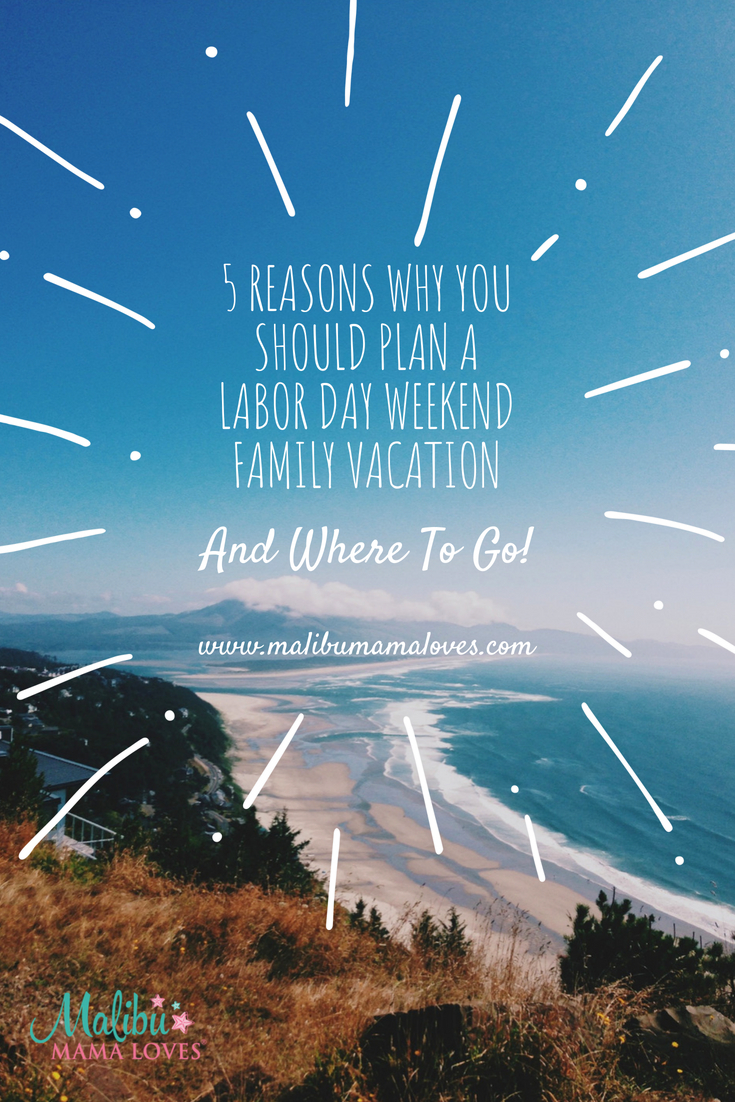 5 Reasons Why You Should Plan A Labor Day Weekend Family Vacation 