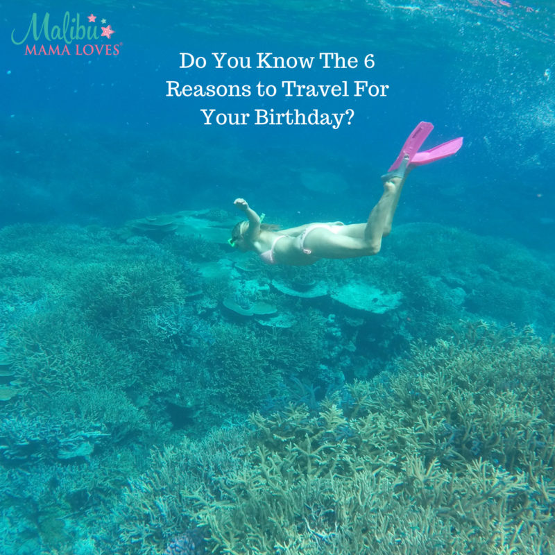 6 Reasons To Travel For Your Birthdays