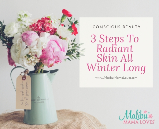 Conscious Beauty: 3 Steps To Radiant Skin All Winter Long