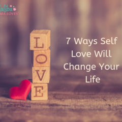 7 Ways Self Love Will Change Your Life