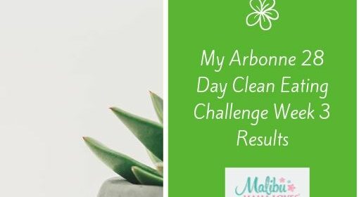 My Arbonne 28 Day Clean Eating Challenge Week 3 Results