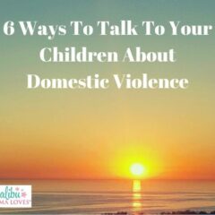 Conscious Parenting: 6 Ways To Talk To Your Children About Domestic Violence