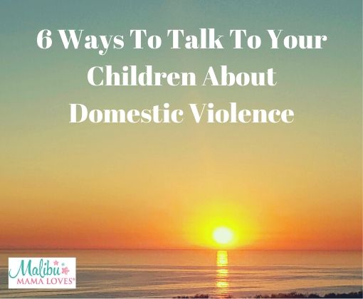 6 Ways To Talk To Your Children About Domestic Violence