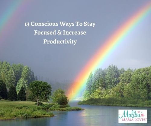 13 Conscious Ways To Stay Focused and Increase Productivity