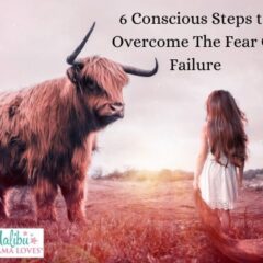 6 Conscious Steps To Overcome Your Fear Of Failure