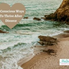 7 Conscious Ways To Thrive After Divorce