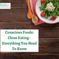 Conscious Foods: Clean Eating – Everything You Need To Know