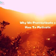 Why We Procrastinate & How To Motivate