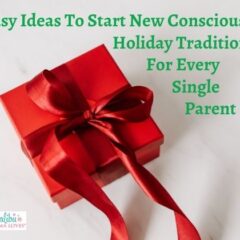 Easy Ideas To Start New Conscious Holiday Traditions For Every Single Parent