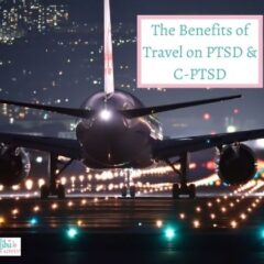 The Benefits Of Travel On PTSD and C-PTSD