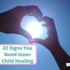 22 Signs You Need Inner Child Healing