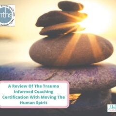 A Review Of The Trauma Informed Coaching Certification Course With MTHS