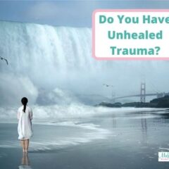 Do You Have Unhealed Trauma?