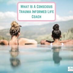 What Is A Conscious Trauma Informed Life Coach?
