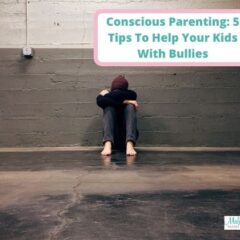 Conscious Parenting – 5 Tips To Help Your Kids With Bullies