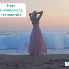 How Surrendering Transforms