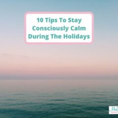 10 Tips To Stay Consciously Calm During The Holidays