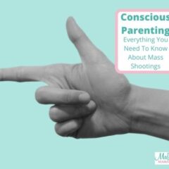 Conscious Parenting: What You Need To Know About Mass Shootings