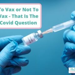 To Vax Or Not To Vax – That Is The Covid Question