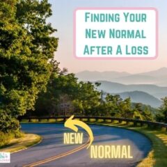 Finding Your New Normal After A Loss