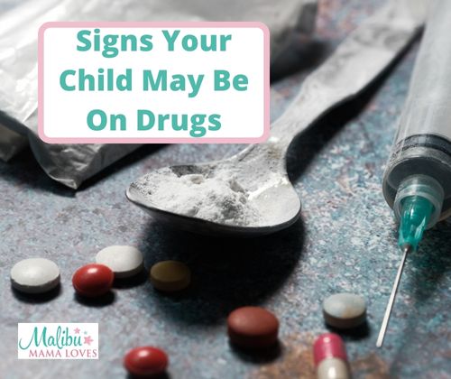 Signs Your Child May Be On Drugs - MALIBU MAMA LOVES