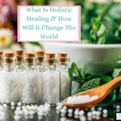 What Is Holistic Medicine & How Will It Change The World?