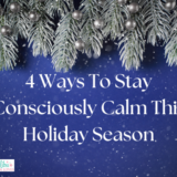 4 Ways To Stay Consciously Calm This Holiday Season`