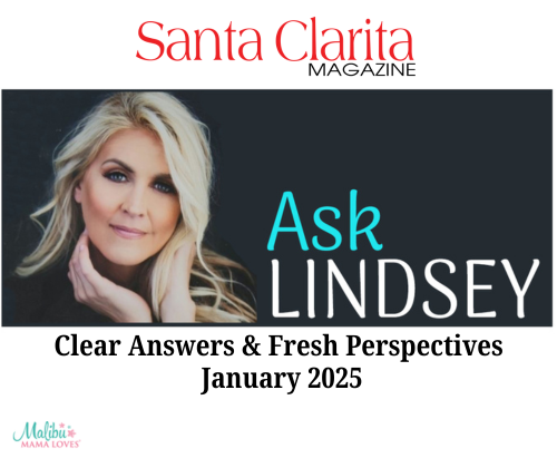 Introducing “Ask Lindsey” – Clear Answers with Fresh Perspectives in Santa Clarita Magazine!