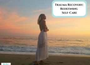 Trauma Recovery: Redefining Self-Care