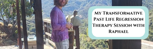 My Transformative Past Life Regression Therapy Session with Raphael